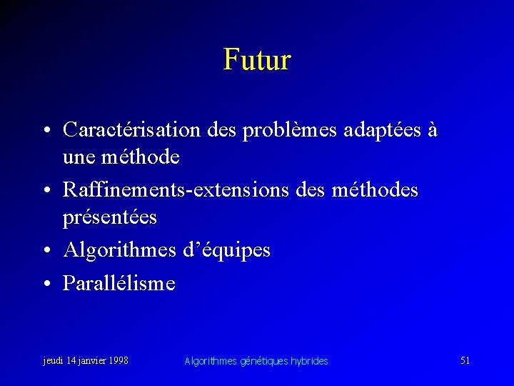 Futur • Caractérisation des problèmes adaptées à une méthode • Raffinements-extensions des méthodes présentées