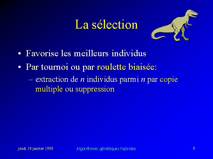 La sélection • Favorise les meilleurs individus • Par tournoi ou par roulette biaisée: