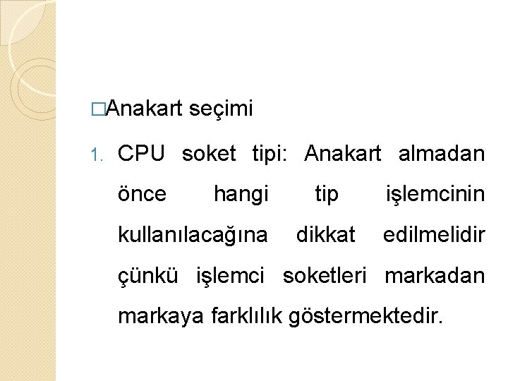 �Anakart 1. seçimi CPU soket tipi: Anakart almadan önce hangi kullanılacağına tip işlemcinin dikkat