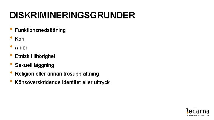 DISKRIMINERINGSGRUNDER • Funktionsnedsättning • Kön • Ålder • Etnisk tillhörighet • Sexuell läggning •