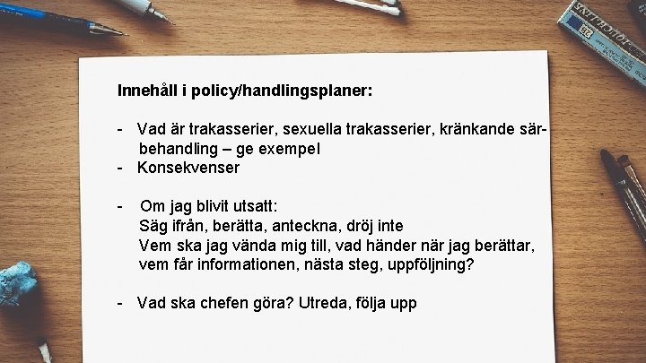Innehåll i policy/handlingsplaner: - Vad är trakasserier, sexuella trakasserier, kränkande särbehandling – ge exempel