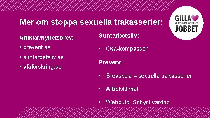 Mer om stoppa sexuella trakasserier: Artiklar/Nyhetsbrev: Suntarbetsliv: • prevent. se • Osa-kompassen • suntarbetsliv.