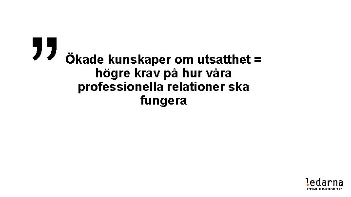 Ökade kunskaper om utsatthet = högre krav på hur våra professionella relationer ska fungera