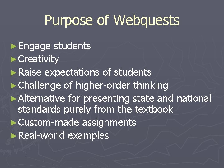 Purpose of Webquests ► Engage students ► Creativity ► Raise expectations of students ►