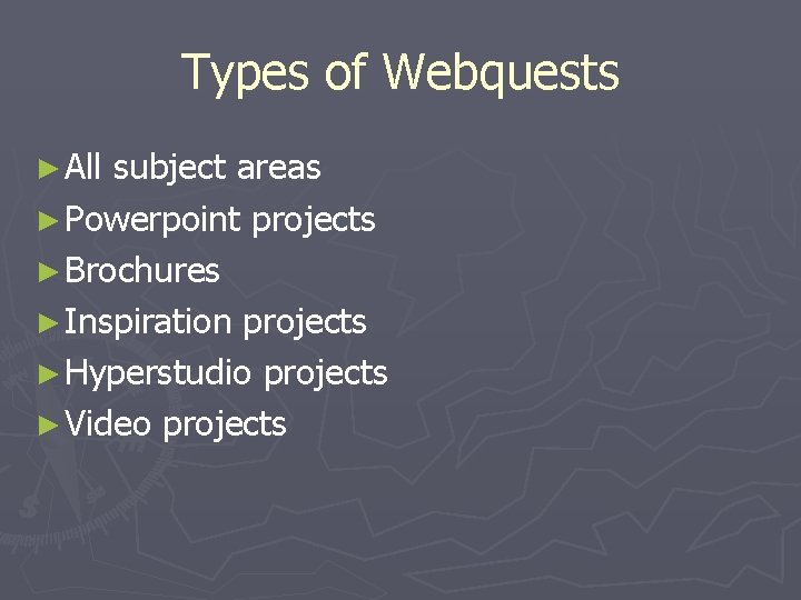 Types of Webquests ► All subject areas ► Powerpoint projects ► Brochures ► Inspiration
