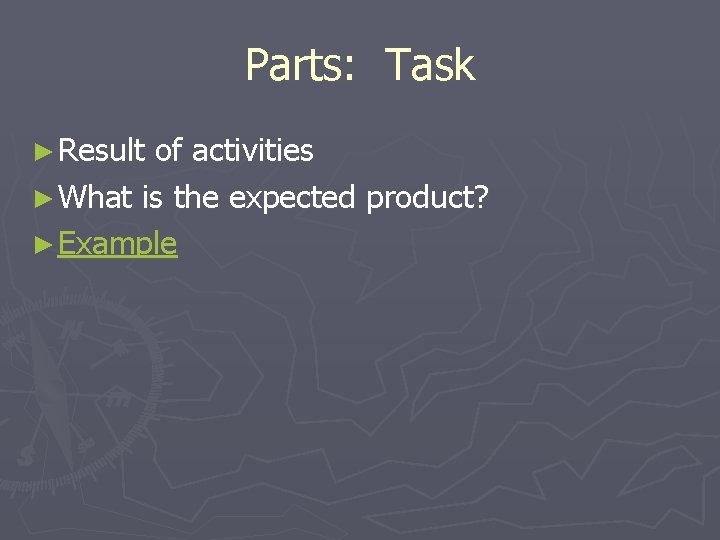 Parts: Task ► Result of activities ► What is the expected product? ► Example