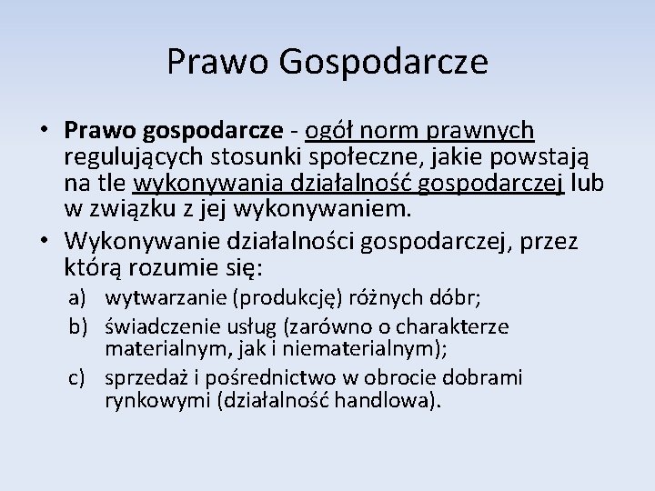 Prawo Gospodarcze • Prawo gospodarcze - ogół norm prawnych regulujących stosunki społeczne, jakie powstają