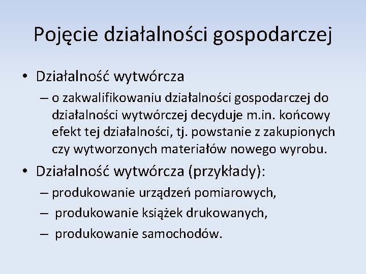 Pojęcie działalności gospodarczej • Działalność wytwórcza – o zakwalifikowaniu działalności gospodarczej do działalności wytwórczej