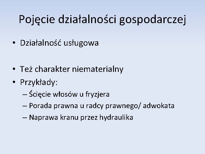 Pojęcie działalności gospodarczej • Działalność usługowa • Też charakter niematerialny • Przykłady: – Ścięcie