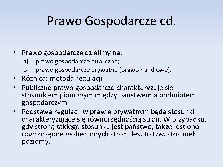 Prawo Gospodarcze cd. • Prawo gospodarcze dzielimy na: a) prawo gospodarcze publiczne; b) prawo