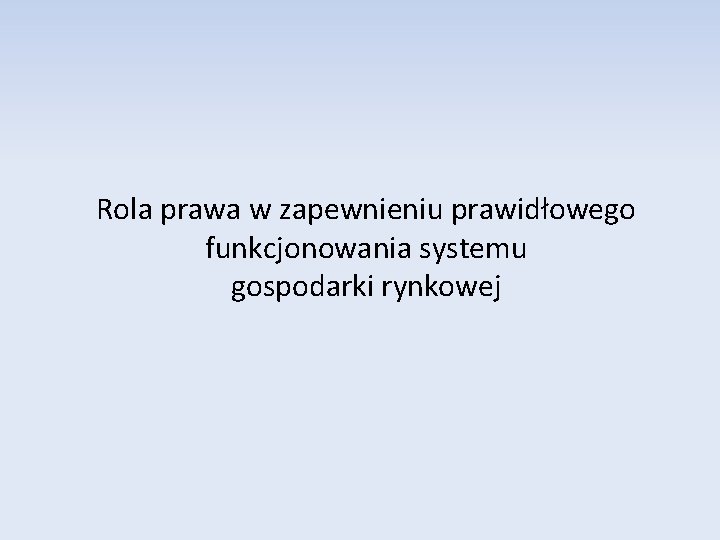 Rola prawa w zapewnieniu prawidłowego funkcjonowania systemu gospodarki rynkowej 