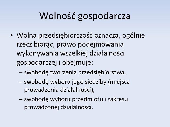 Wolność gospodarcza • Wolna przedsiębiorczość oznacza, ogólnie rzecz biorąc, prawo podejmowania wykonywania wszelkiej działalności