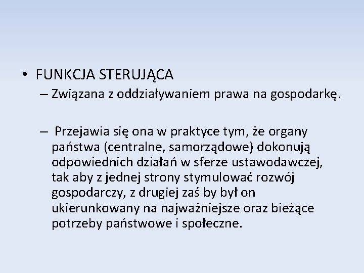  • FUNKCJA STERUJĄCA – Związana z oddziaływaniem prawa na gospodarkę. – Przejawia się