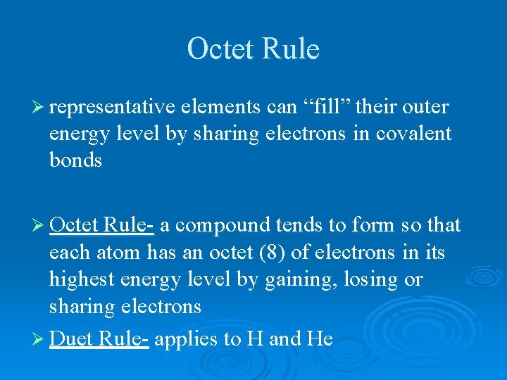 Octet Rule Ø representative elements can “fill” their outer energy level by sharing electrons