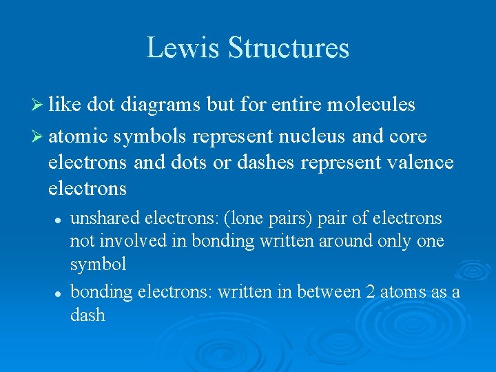 Lewis Structures Ø like dot diagrams but for entire molecules Ø atomic symbols represent