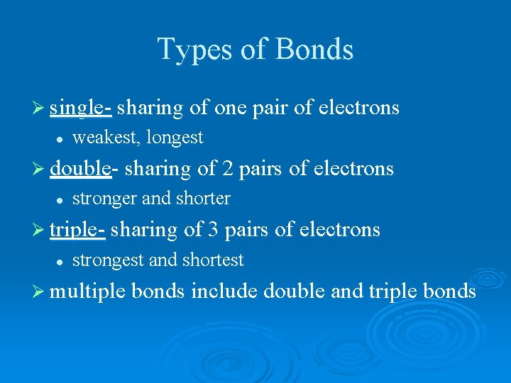 Types of Bonds Ø single- sharing of one pair of electrons l weakest, longest