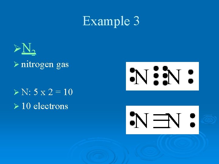 Example 3 Ø N 2 Ø nitrogen gas Ø N: 5 x 2 =