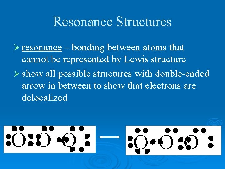 Resonance Structures Ø resonance – bonding between atoms that cannot be represented by Lewis