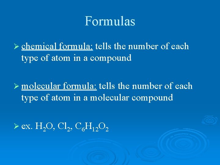 Formulas Ø chemical formula: tells the number of each type of atom in a