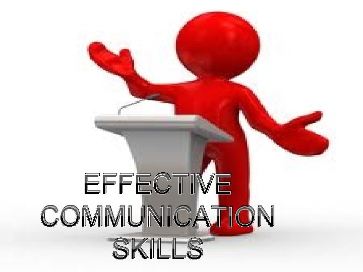 EFFECTIVE COMMUNICATION SKILLS 