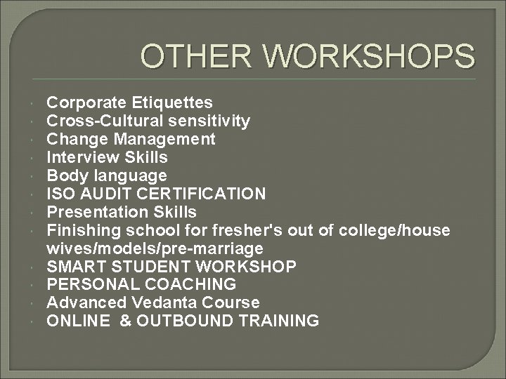 OTHER WORKSHOPS Corporate Etiquettes Cross-Cultural sensitivity Change Management Interview Skills Body language ISO AUDIT