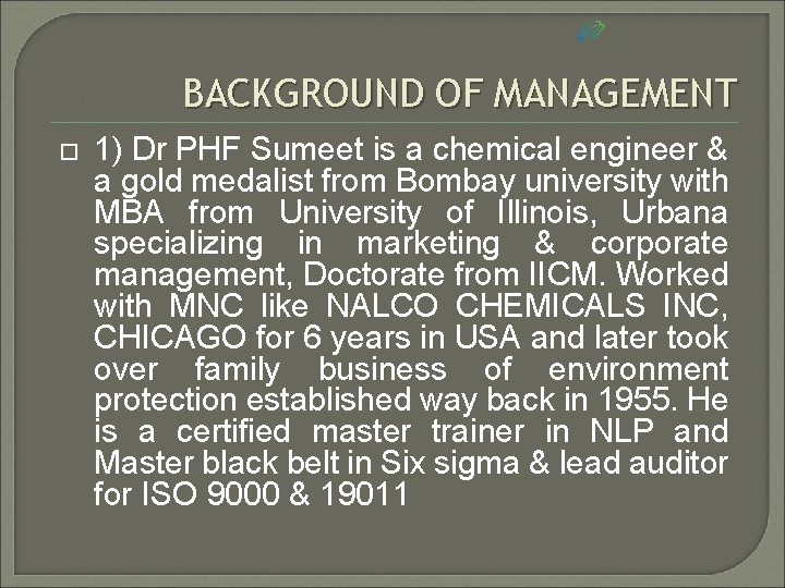 BACKGROUND OF MANAGEMENT 1) Dr PHF Sumeet is a chemical engineer & a gold