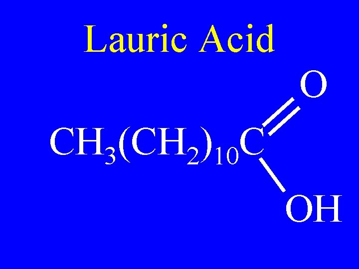 Lauric Acid O CH 3(CH 2)10 C OH 