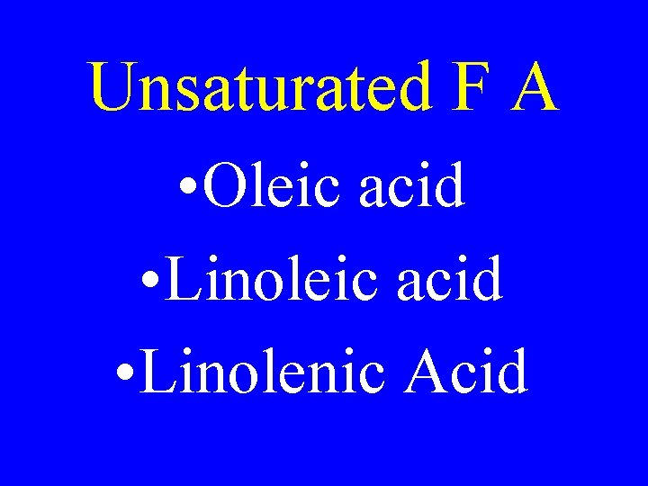 Unsaturated F A • Oleic acid • Linolenic Acid 
