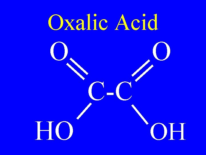 Oxalic Acid O O C-C HO OH 