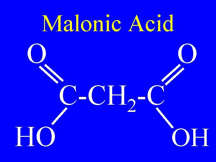 Malonic Acid O O C-CH 2 -C HO OH 