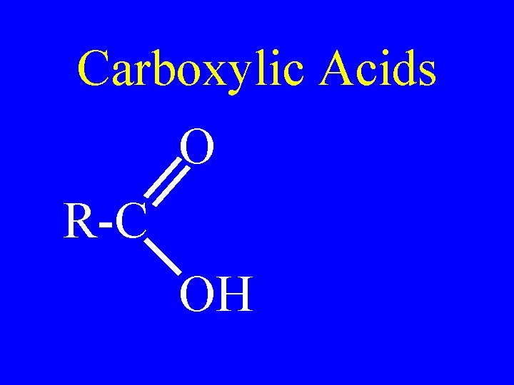 Carboxylic Acids O R-C OH 