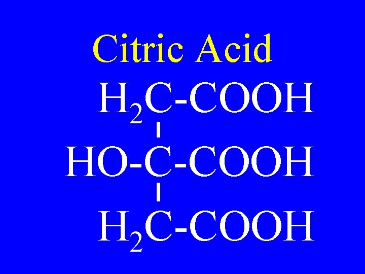 Citric Acid H 2 C-COOH HO-C-COOH H 2 C-COOH 