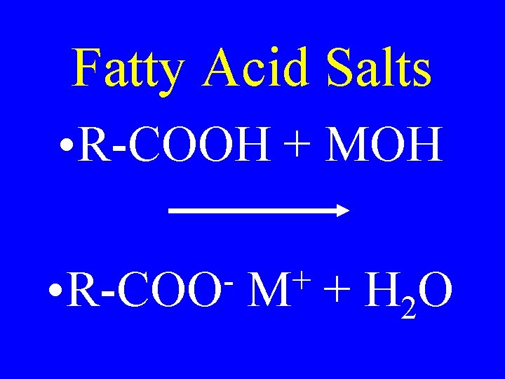 Fatty Acid Salts • R-COOH + MOH • R-COO + M + H 2