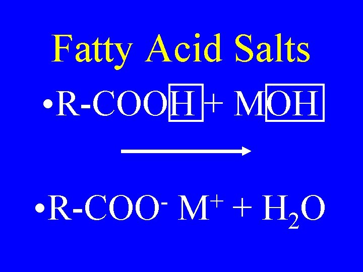 Fatty Acid Salts • R-COOH + MOH • R-COO + M + H 2
