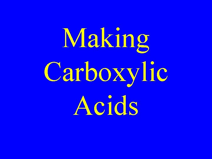 Making Carboxylic Acids 