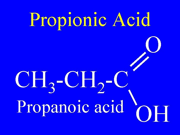 Propionic Acid O CH 3 -CH 2 -C Propanoic acid OH 
