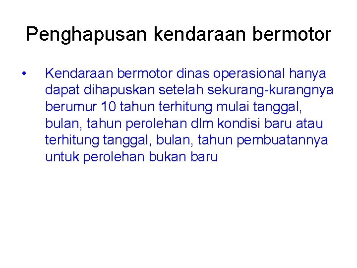 Penghapusan kendaraan bermotor • Kendaraan bermotor dinas operasional hanya dapat dihapuskan setelah sekurang-kurangnya berumur