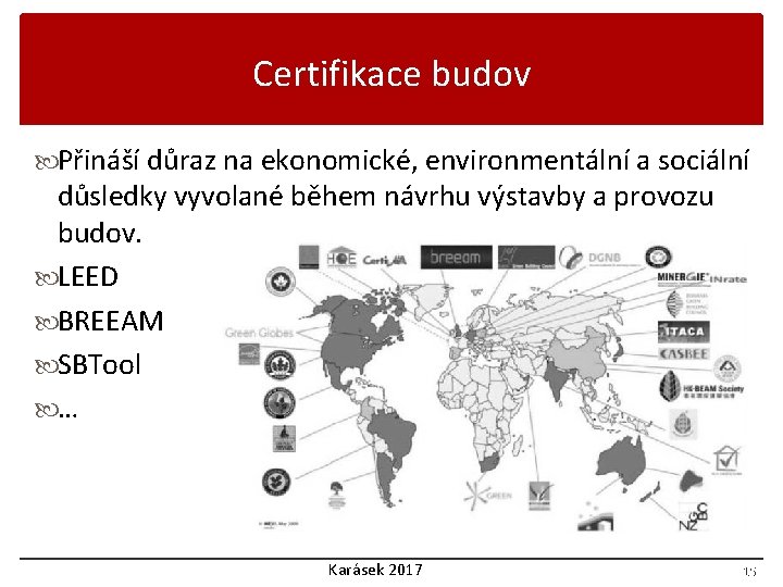 Certifikace budov Přináší důraz na ekonomické, environmentální a sociální důsledky vyvolané během návrhu výstavby