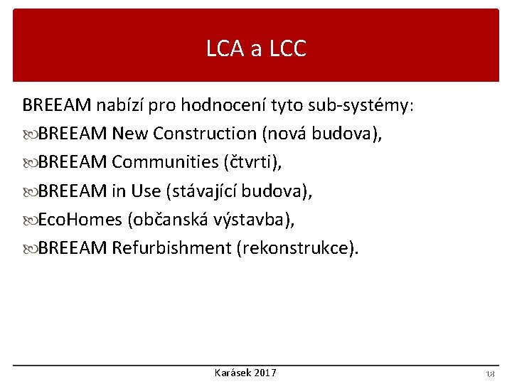 LCA a LCC BREEAM nabízí pro hodnocení tyto sub-systémy: BREEAM New Construction (nová budova),