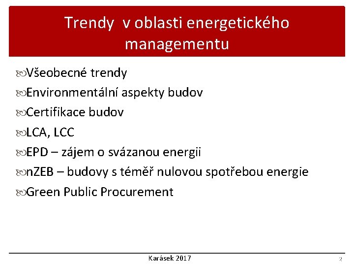 Trendy v oblasti energetického managementu Všeobecné trendy Environmentální aspekty budov Certifikace budov LCA, LCC