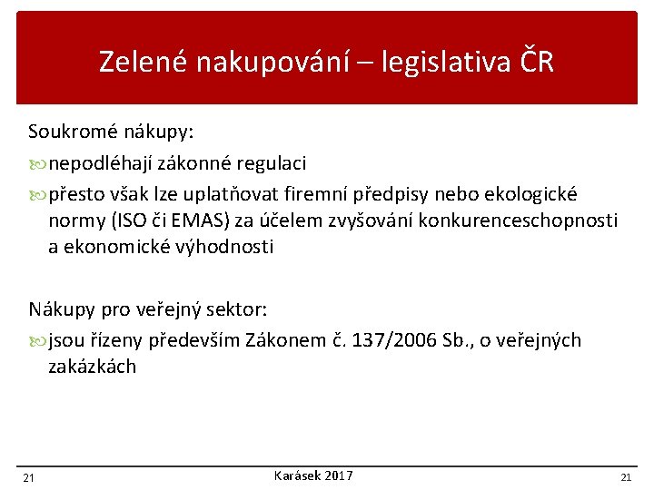 Zelené nakupování – legislativa ČR Soukromé nákupy: nepodléhají zákonné regulaci přesto však lze uplatňovat
