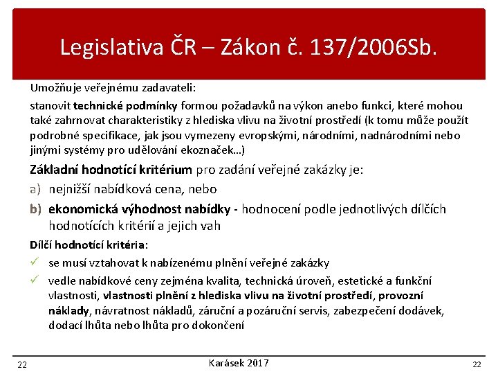 Legislativa ČR – Zákon č. 137/2006 Sb. Umožňuje veřejnému zadavateli: stanovit technické podmínky formou