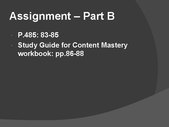Assignment – Part B P. 485: 83 -85 Study Guide for Content Mastery workbook: