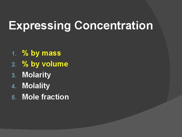 Expressing Concentration 1. 2. 3. 4. 5. % by mass % by volume Molarity