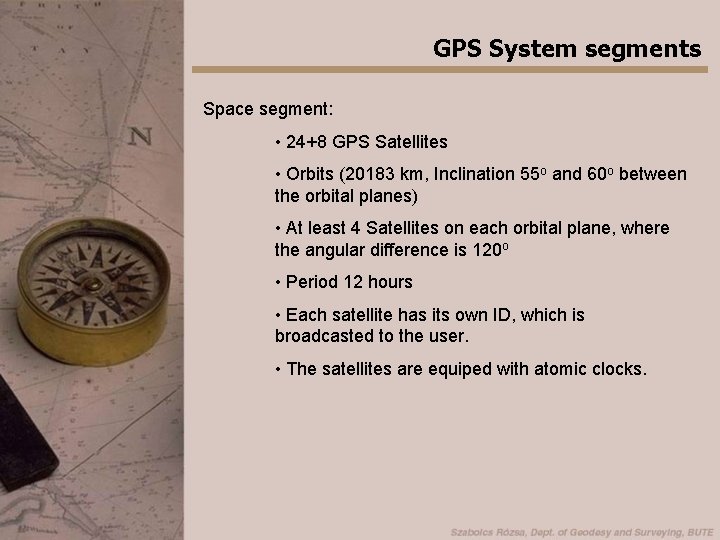 GPS System segments Space segment: • 24+8 GPS Satellites • Orbits (20183 km, Inclination