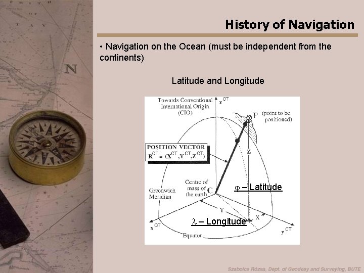 History of Navigation • Navigation on the Ocean (must be independent from the continents)