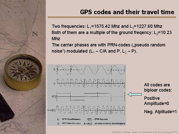 GPS codes and their travel time Two frequencies: L 1=1575. 42 Mhz and L