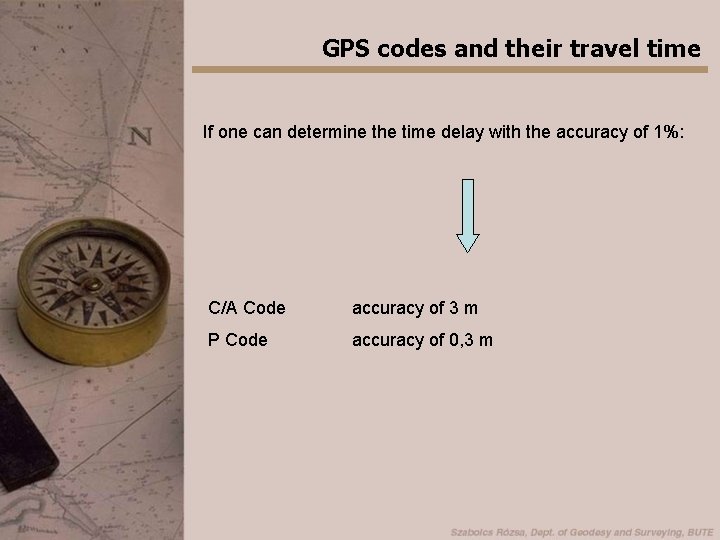 GPS codes and their travel time If one can determine the time delay with