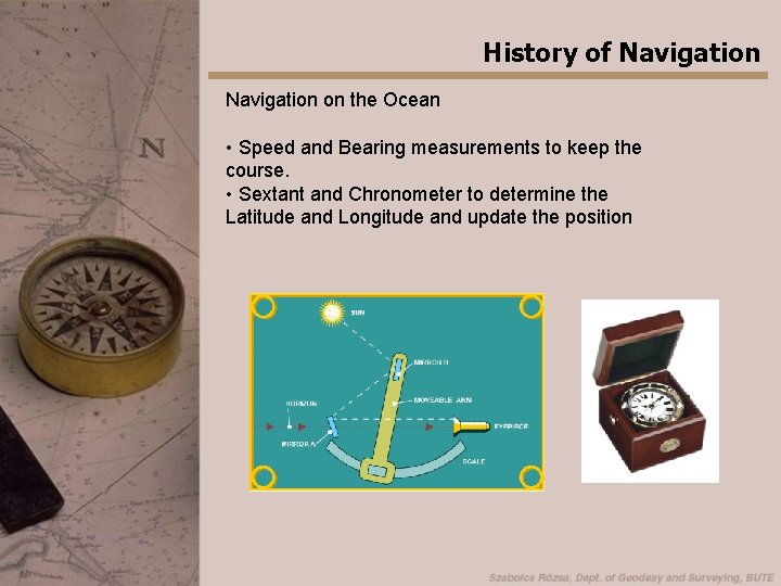History of Navigation on the Ocean • Speed and Bearing measurements to keep the