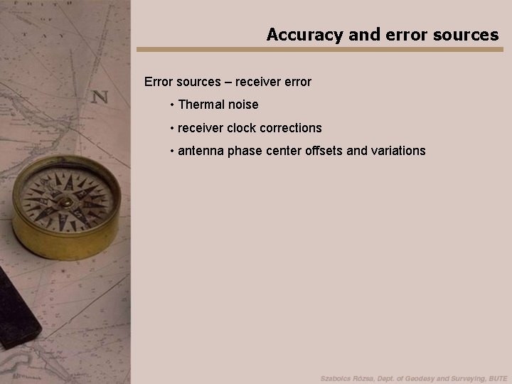 Accuracy and error sources Error sources – receiver error • Thermal noise • receiver